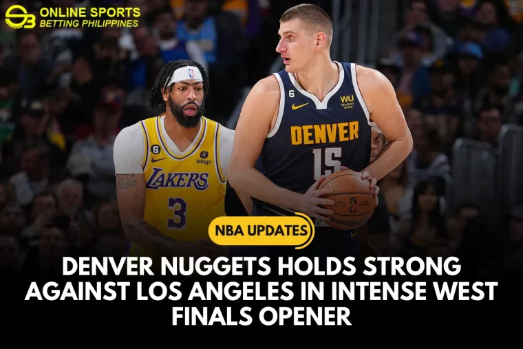 Denver Nuggets Holds Strong Against Los Angeles in Intense West Finals Opener