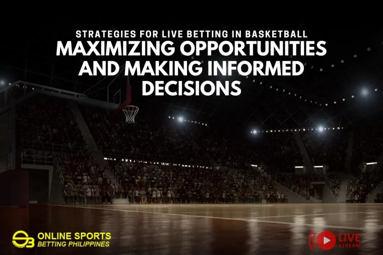 Strategies for Live Betting in Basketball: Maximizing Opportunities and Making Informed Decisions