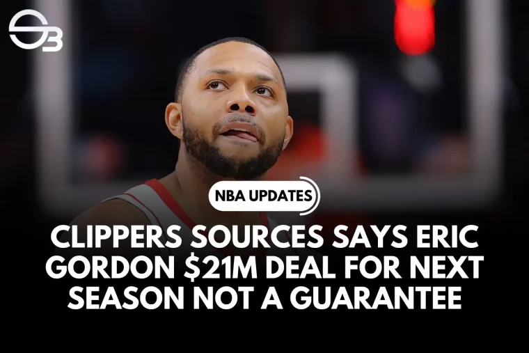 Clippers Sources says Eric Gordon $21M Deal for Next Season Not a Guarantee