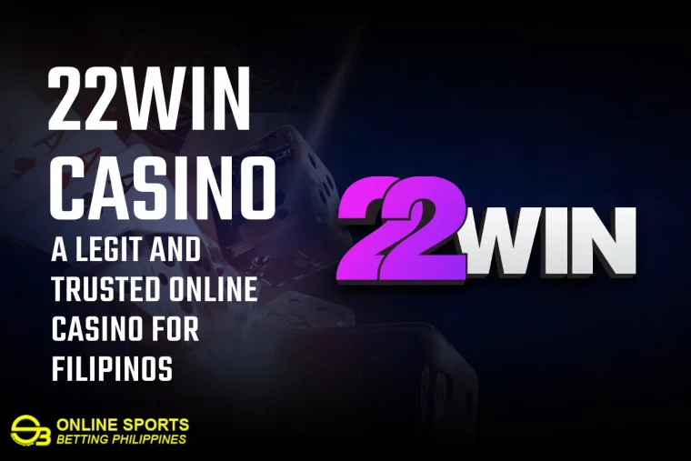 22win Casino: A Legit and Trusted Online Casino for Filipinos