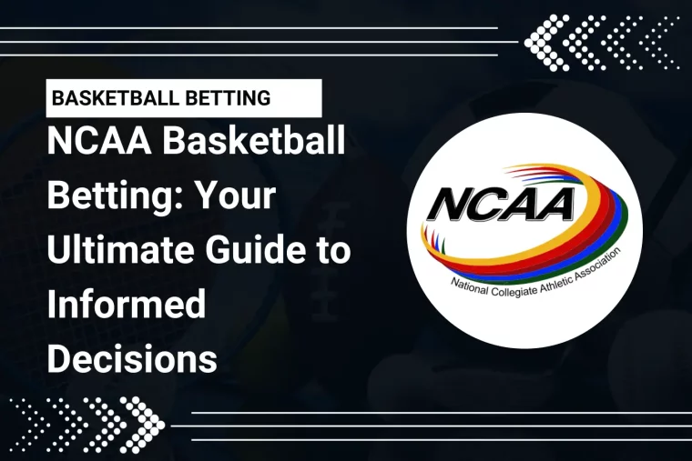 NCAA Basketball Betting: Your Ultimate Guide to Informed Decisions