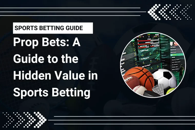 Prop Bets: A Guide to the Hidden Value in Sports Betting